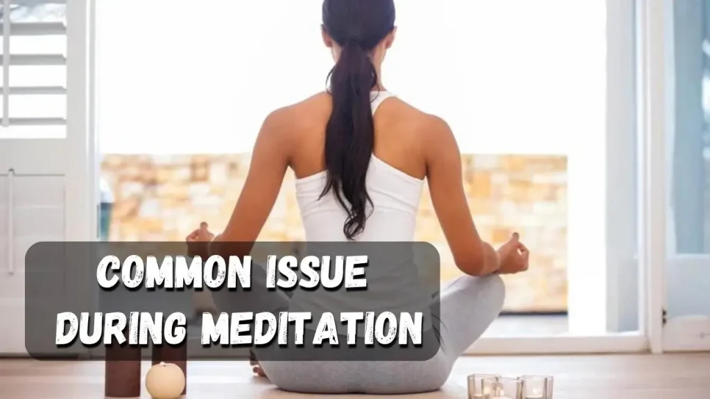 Common problems in meditation and How to manage common issue