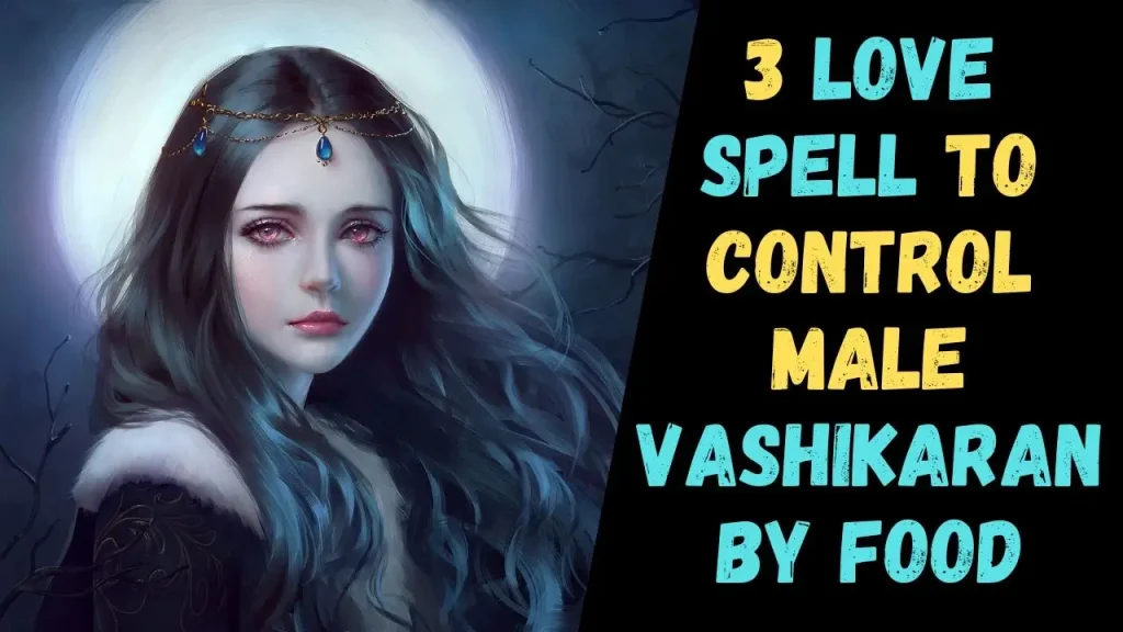 Everything You Need to know about Vashikaran by Food
