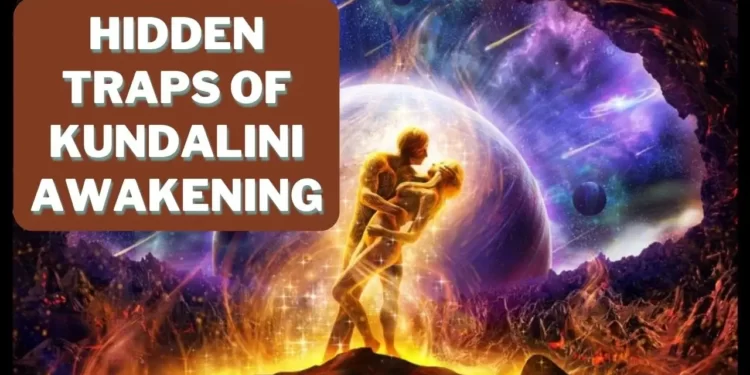 Hidden Traps of Kundalini Awakening