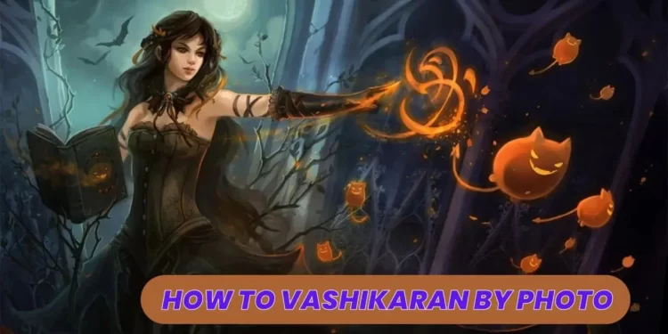 How to Vashikaran by Photo