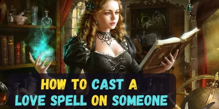 How to cast a love spell on someone