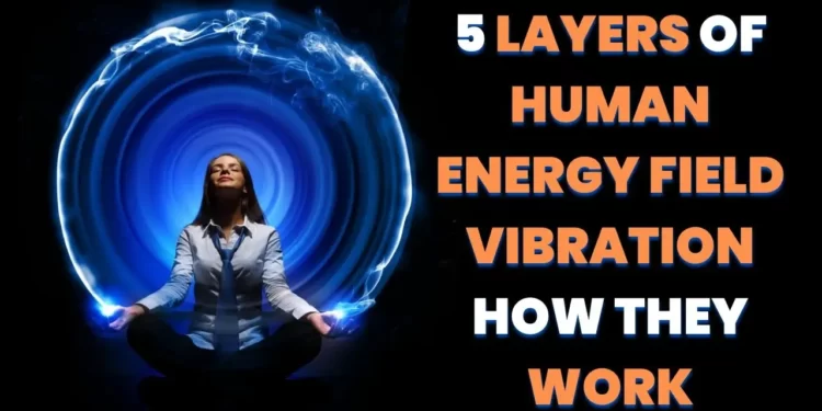 5 Layers of Human Energy Field Vibration and How to Cleanse Aura energy field 2 Human Energy Field Vibration