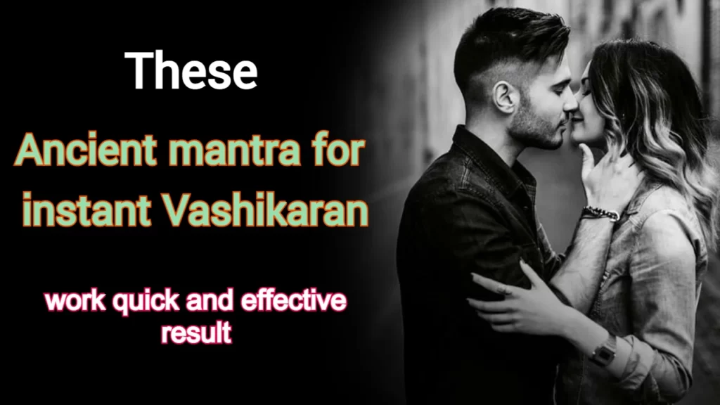 Top 5 Instant Vashikaran Mantra that have Powerful Result Vashikaran Mantra that Works Instantly 8 Instant Vashikaran Mantra