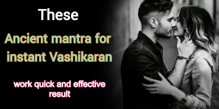 Instant Vashikaran Mantra