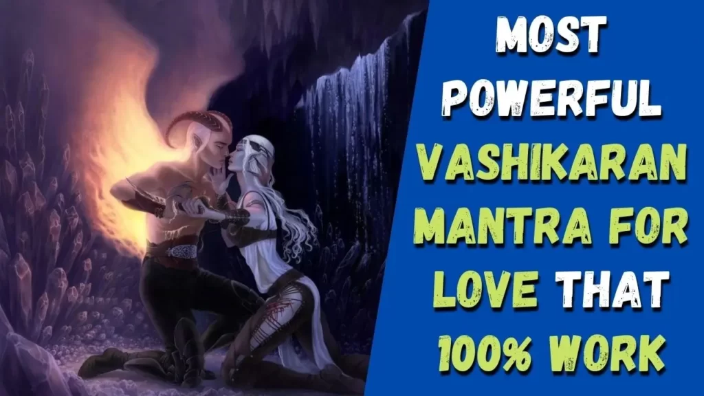 Secret method of Most Powerful Vashikaran Mantra for Love that 100% work 11 Secret method of Most Powerful Vashikaran Mantra for Love