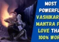 Secret method of Most Powerful Vashikaran Mantra for Love that 100% work 8 Secret method of Most Powerful Vashikaran Mantra for Love
