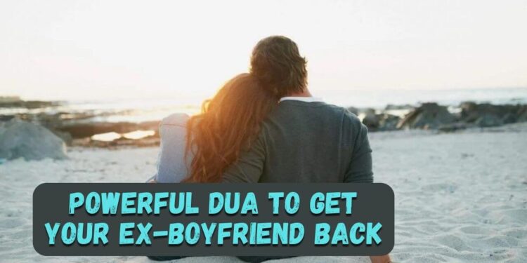Powerful Dua to Get Your Ex-Boyfriend Back
