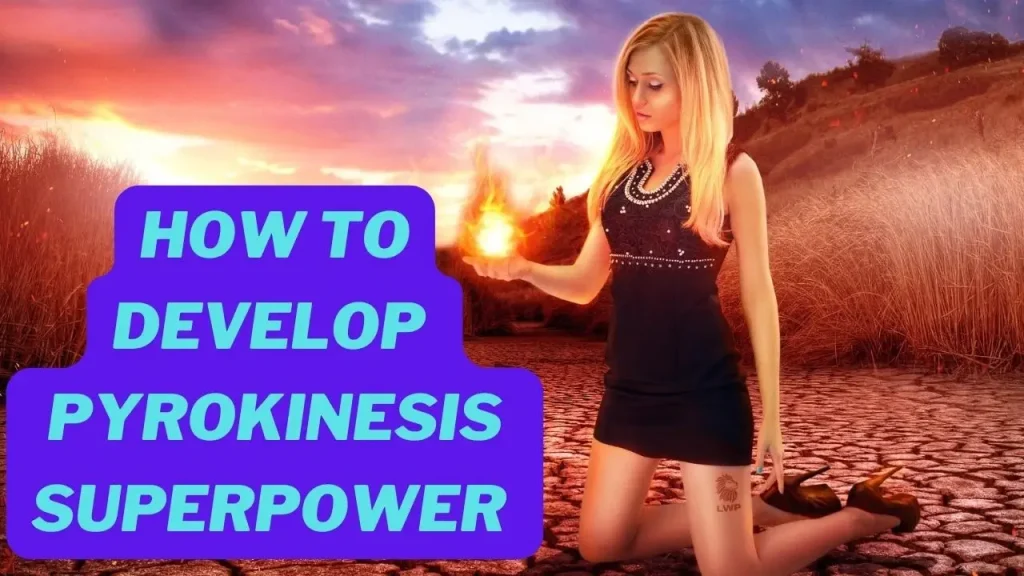 How to develop Pyrokinesis superpower psychic ability