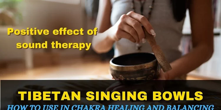 Top 5 Powerful effect of Tibetan Singing Bowls? How to Practice Chakra Healing with Sound Therapy 1 Powerful effect of Tibetan Singing Bowls