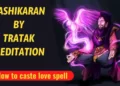 How to caste Vashikaran by Tratak Meditation easiest Way to perform Vashikaran 36 Vashikaran by tratak meditation