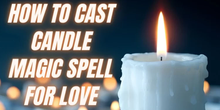 How to Cast Candle Magic Spell