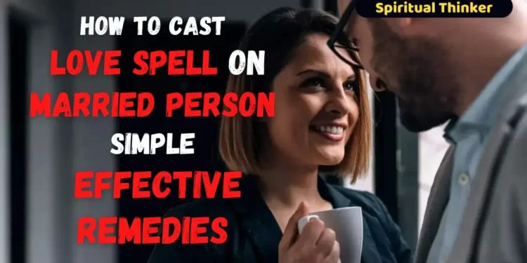 cast love spell on married person