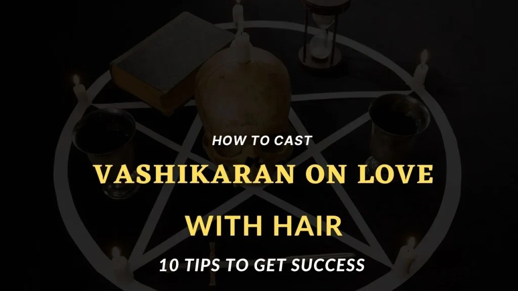 strong Vashikaran by Hair