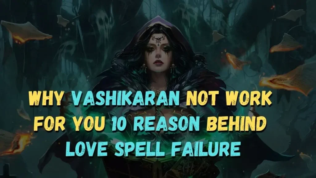 Why vashikaran fails? Top 10 Reason and sign