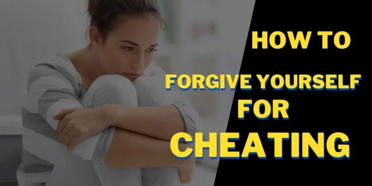 How do i forgive myself for cheating?