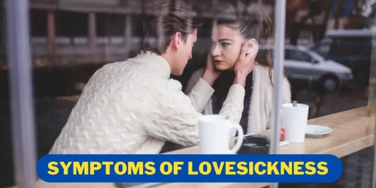 Beware Too much Caring of Partner can turn into Lovesickness and Why it is Dangerous for Relationship? 2 What are Physical symptoms of lovesickness?