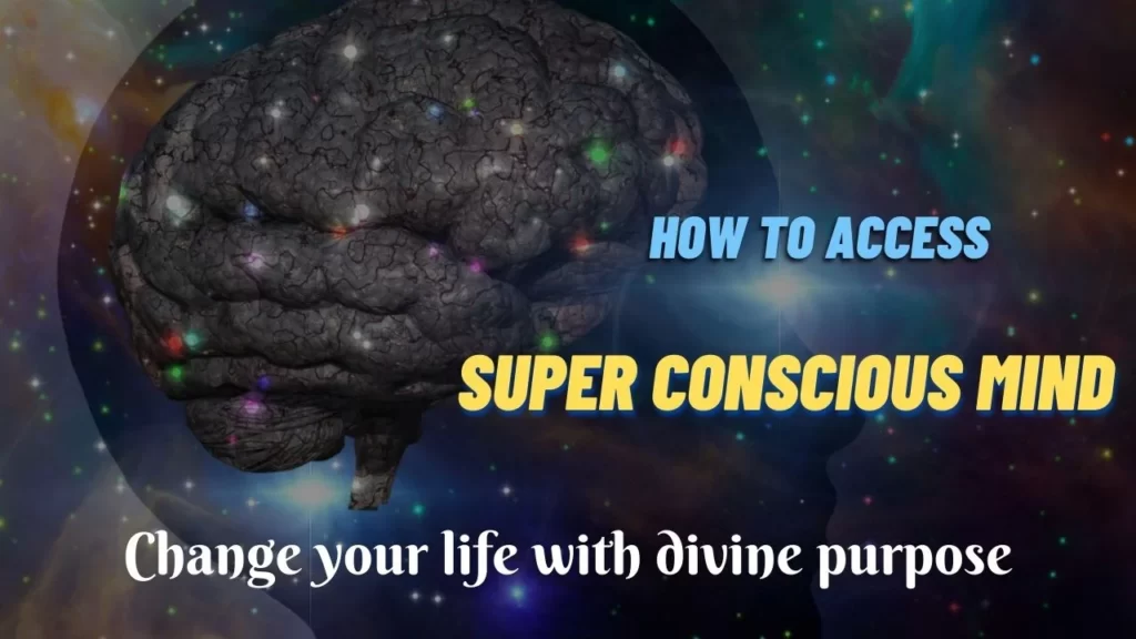 Super Conscious Mind and its 5 strange connection with your divine purpose 12 super conscious mind