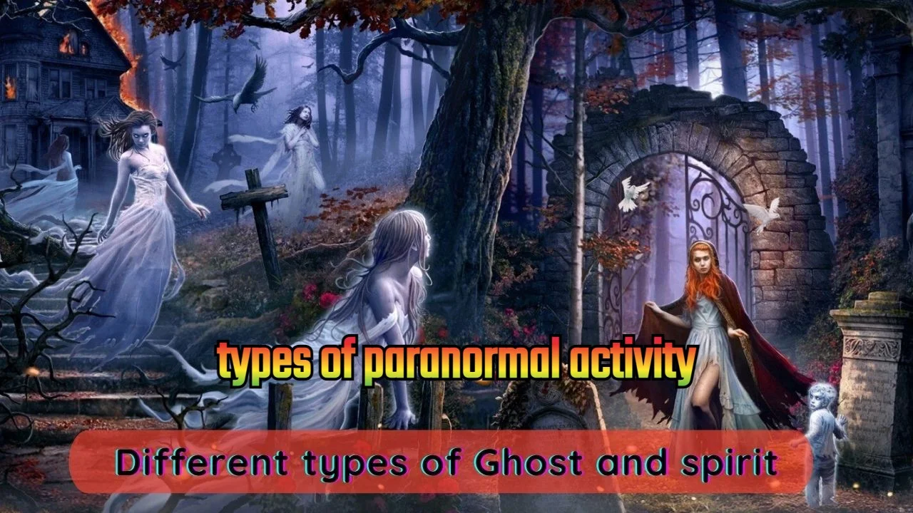 The 5 Different Types of Ghosts will amaze you Not all ghosts are scary and evil