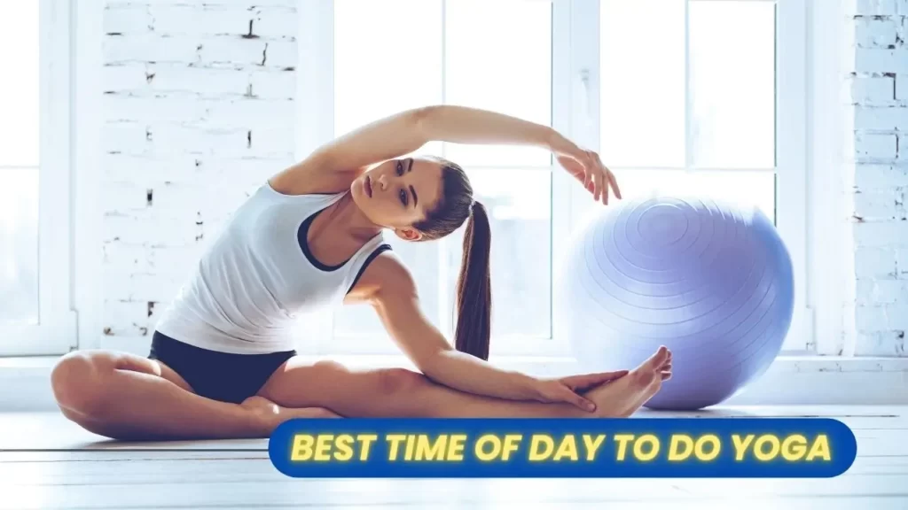 5 thing you can consider about Best time of Day to Do Yoga and How you can get most of it