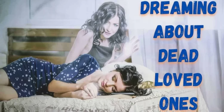 Dreaming about dead loved ones