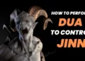 How to Perform Dua to Control Jinn and make Them Friend 100% working Guide 9 Dua to control jinn