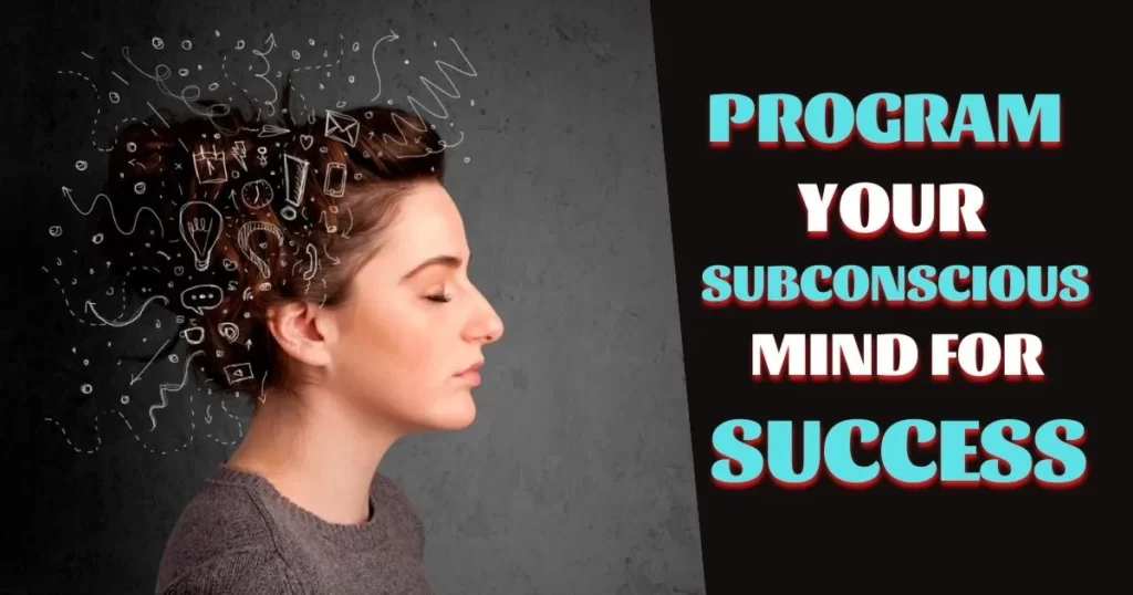 How to Program Your Subconscious Mind to Get Anything You Want and Success 1 Program Your Subconscious Mind