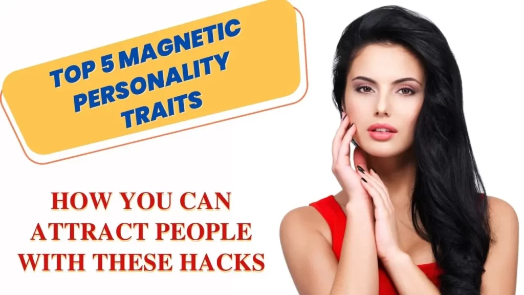 5 Magnetic Personality traits that make you Special How to build an attractive personality 10 magnetic personality traits