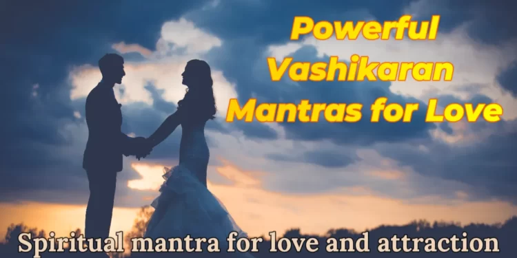 Powerful Vashikaran Mantras for Love