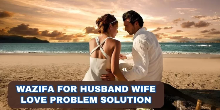 Wazifa for Love between Husband and Wife