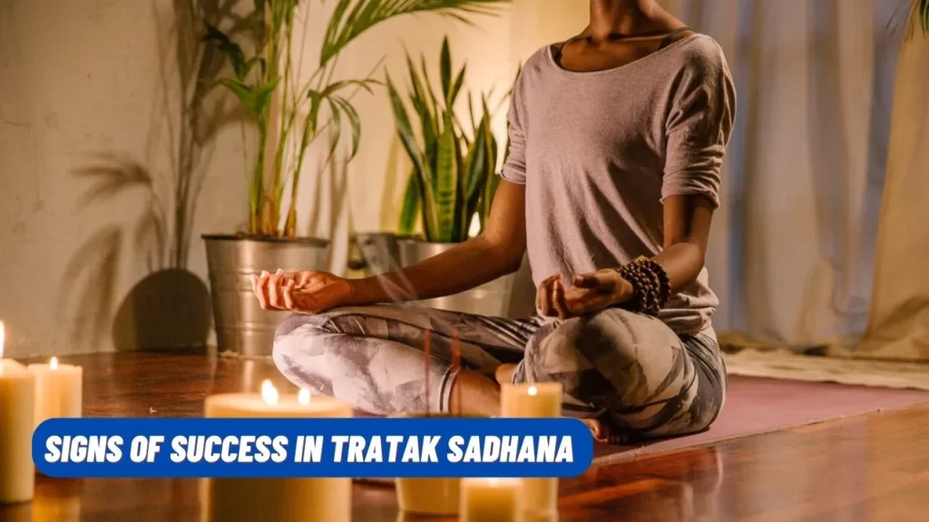 Signs of success in Tratak Sadhana