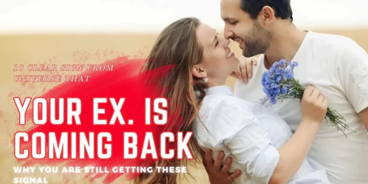 10 Powerful signs from the universe that your ex is coming back and their hidden meaning 3 signs from the universe that your ex is coming back