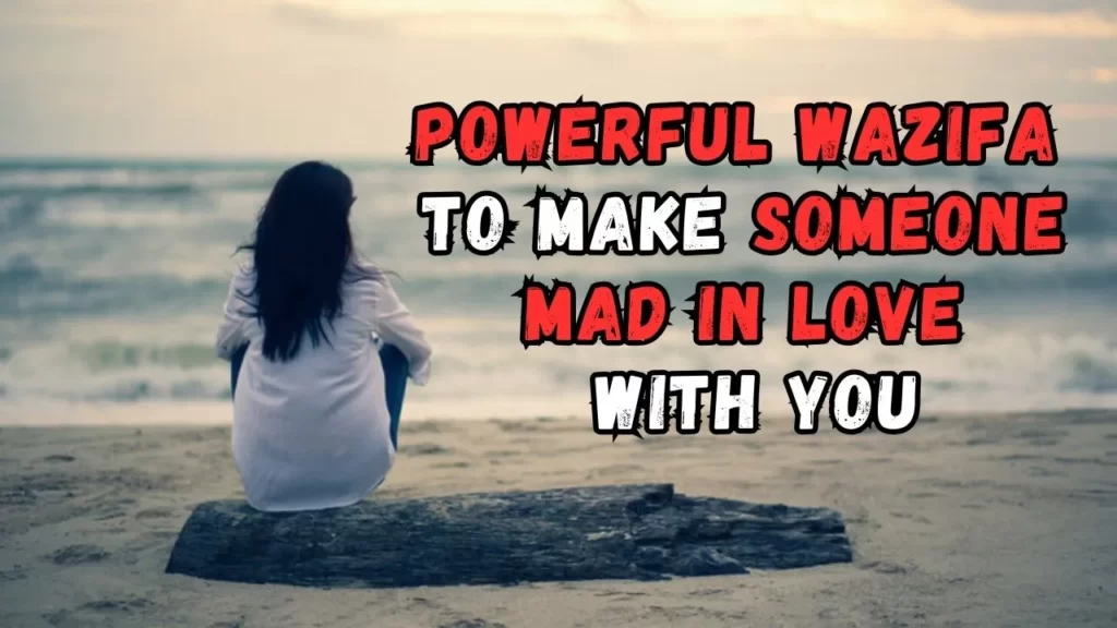 Powerful wazifa to make someone mad in love with you