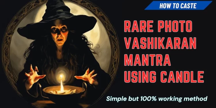 Rare Photo Vashikaran Mantra Using candle