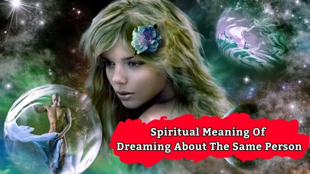 Spiritual Meaning Of Dreaming About The Same Person