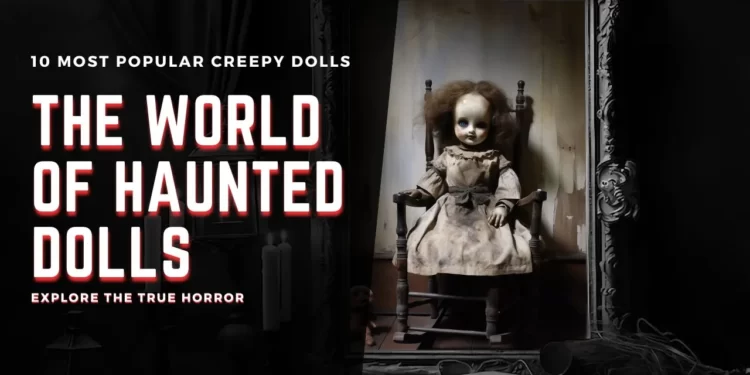10 most popular and Famous Haunted Dolls in the World