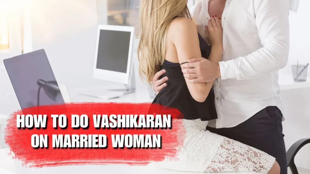 Vashikaran on married woman