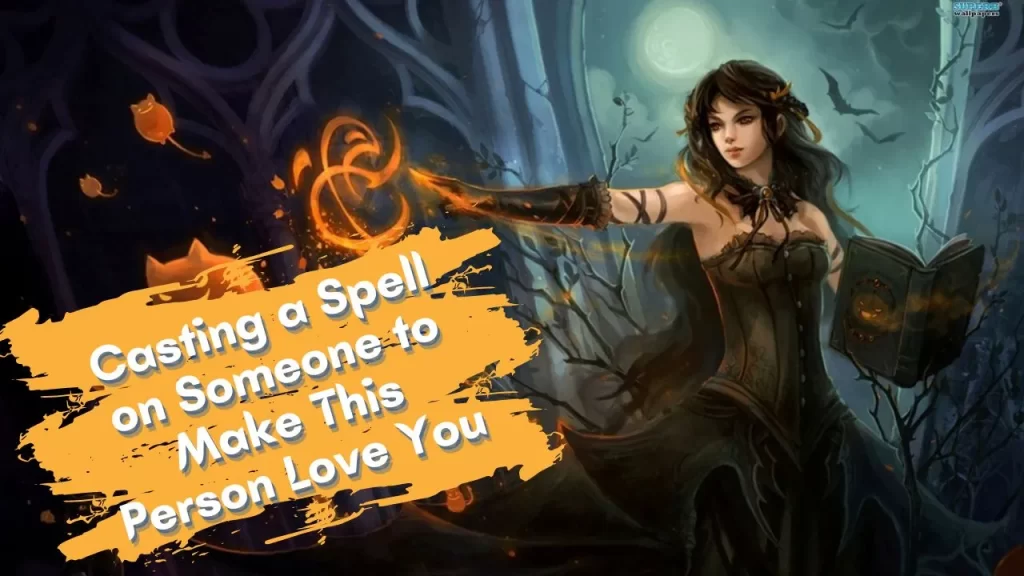 Casting a Spell on Someone you love
