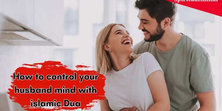 Dua to Control Husband Mind