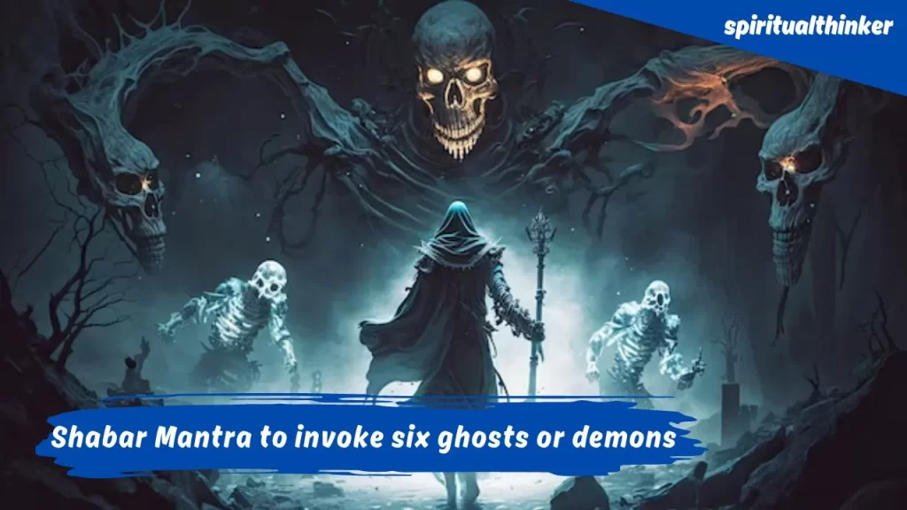 100% Powerful Rare Shabar Mantra to Invoke Six Ghosts or Demons to Become Rich Overnight 47 Shabar Mantra to invoke six ghosts or demons