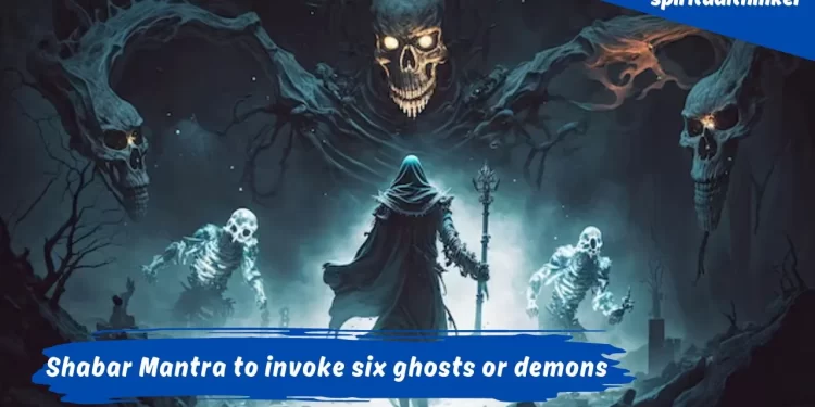 Shabar Mantra to invoke six ghosts or demons