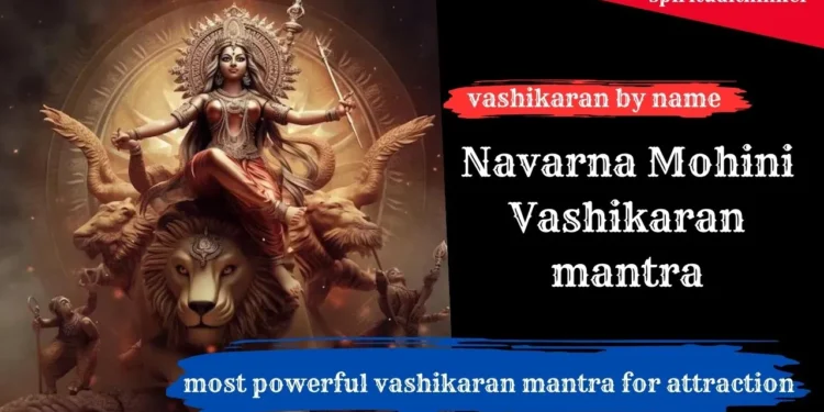 Navarna Mohini Vashikaran mantra to attract desired person