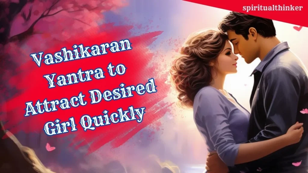 2 Powerful Vashikaran Yantra to Attract Desired Girl Quickly Get Your desired Girl or Women fall in Love with You with Yantra 35 Vashikaran Yantra to Attract Desired Girl Quickly