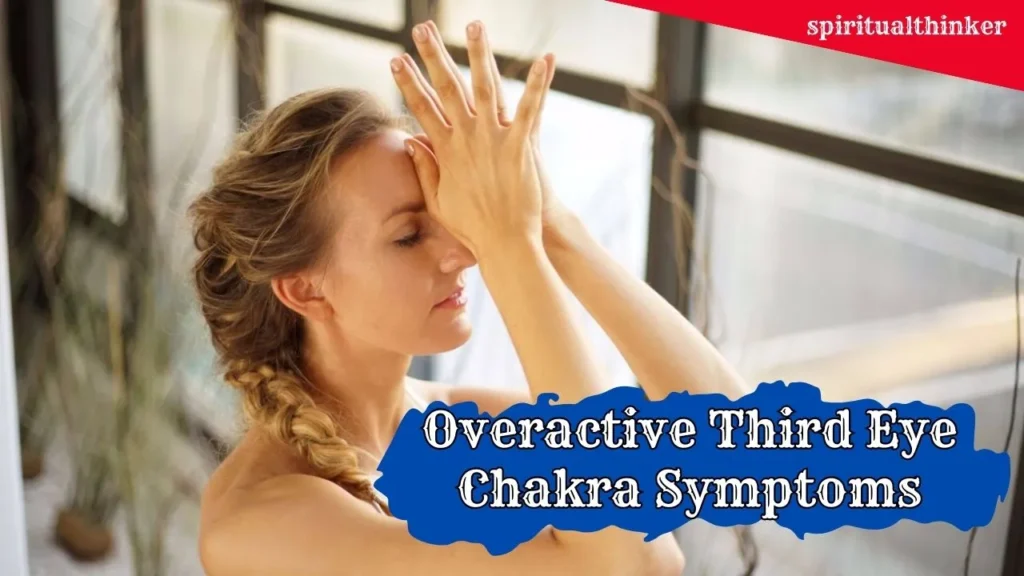 5 Popular Overactive Third Eye Chakra Symptoms and How to Balance an Overactive Chakra 40 overactive third eye chakra symptoms