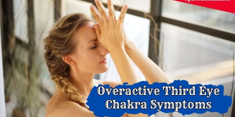 overactive third eye chakra symptoms