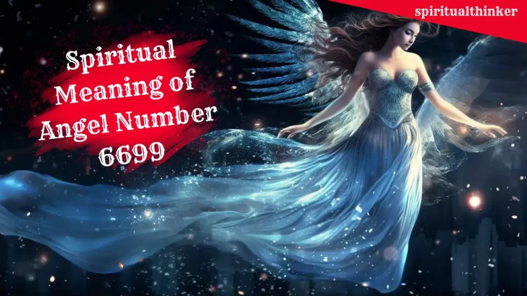5 Hidden Meaning of Divine Angel Number 6699 How to Manifest Your Desire into Reality 1 Angel Number 6699 spiritual meaning