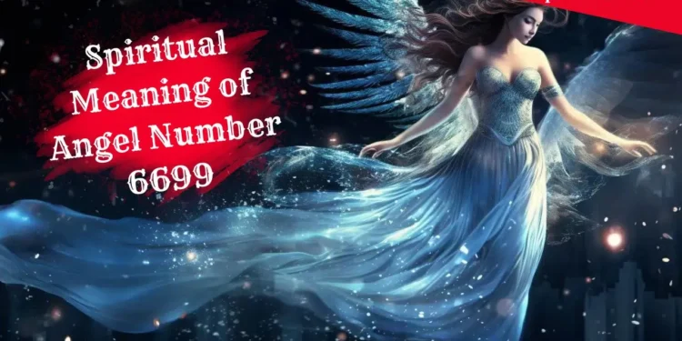 Angel Number 6699 spiritual meaning