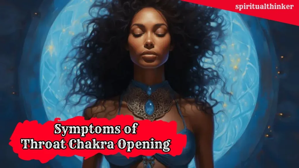 Symptoms of Throat Chakra Opening