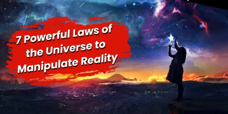 Laws of the Universe to Manipulate Reality