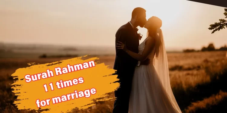 Surah Rahman 11 times for marriage