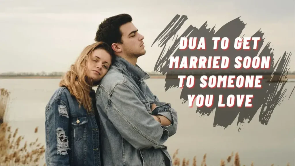 5 Most Powerful Dua for Marriage with a Loved One in Islam 3 Dua To Get Married Soon To Someone You Love